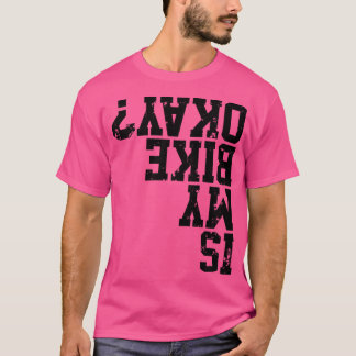 Är min bike okej Underbar för Bike Merch? T Shirt