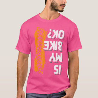 Är min Biker Bike Ok motorcykelmotorcykel? T Shirt
