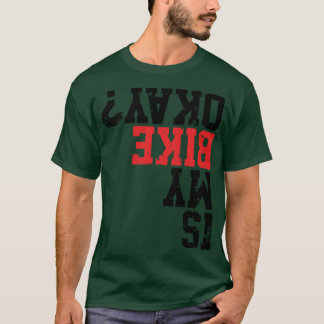 Är min cykel okej Rolig cykelpresent Bra för alla T Shirt