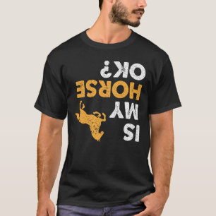 Är Min Häst Okej? Rolig Upp-och-Ned Equestrian T Shirt