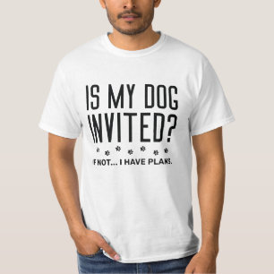 Är min Hund inbjuden om jag inte har några planer? T Shirt