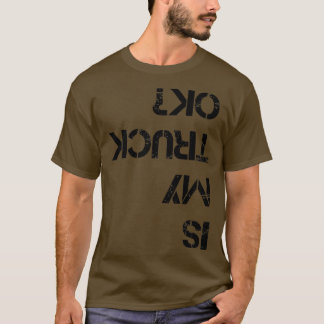 Är min Lastbil okej, ynklig Lastbil1336 T Shirt