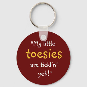 "Är min lite Toesies Ticklin' Yeh! ", Nyckelring
