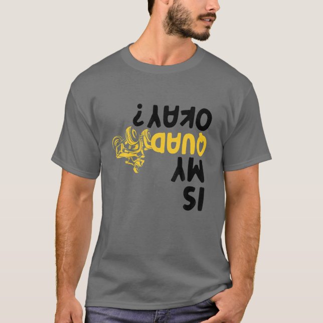 Är min Quad okej, bra ATV 4 Wheeler Tävla Bike? T Shirt (Framsida)