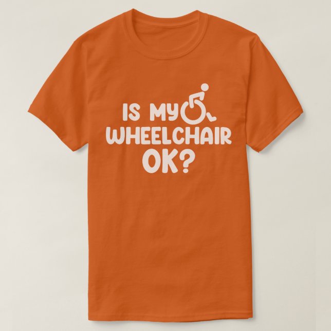 Är min rullstol okej? t shirt (Design framsida)