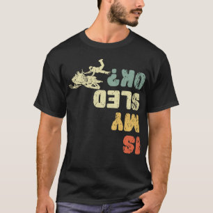 Är min snöfärdsolycka med Sled Ok? T Shirt