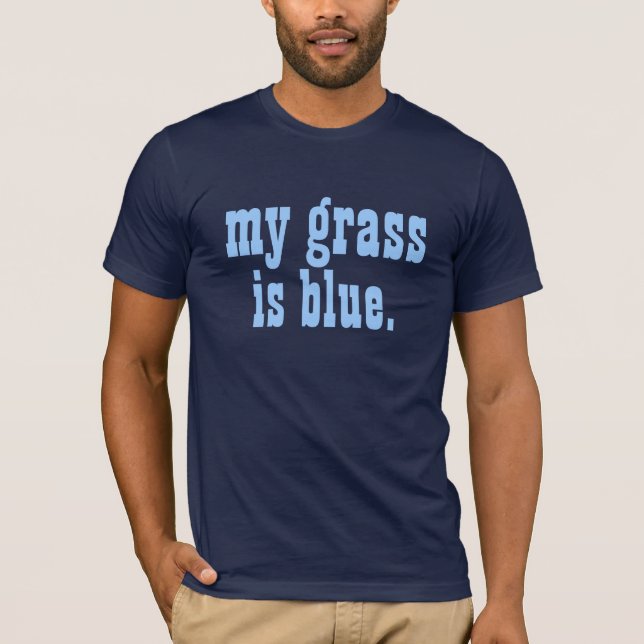 "är mitt gräs blått. ", tee shirt (Framsida)