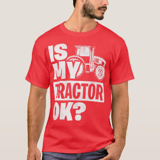 Är My Tractor Ok Tractor Driver Farmer Agriculture T Shirt