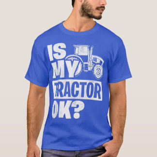 Är My Tractor Ok Tractor Driver Farmer Agriculture T Shirt