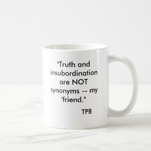 "Är sanning och insubordination INTE synonymer -- Kaffemugg