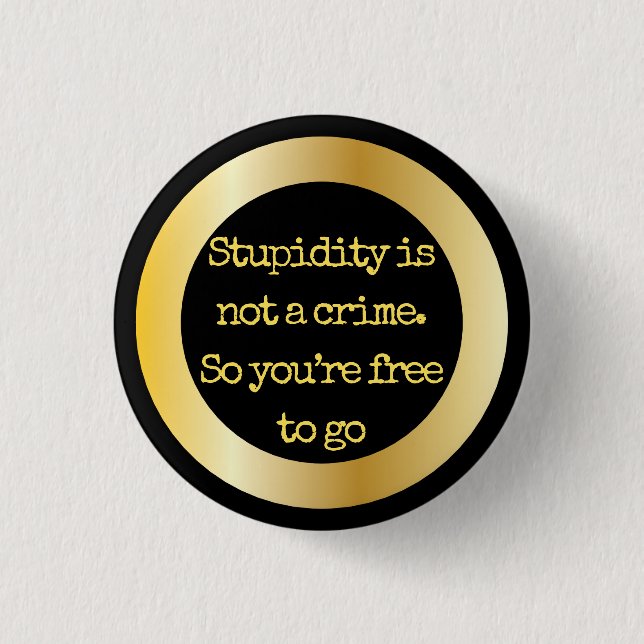 "Är Stupidity inte en brotts-… "Sarcasm blir dig Knapp (Framsida)