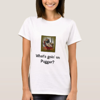 Är vad Goin på Pugger? T-shirt