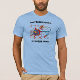 Är vad på min nerver? Myelinskidan T Shirt
