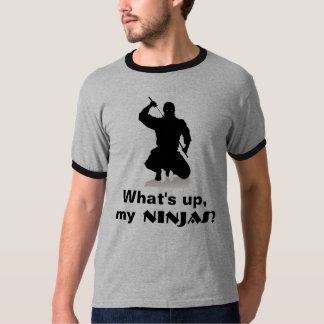 Är vad upp, min Ninjas? T-shirt
