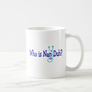 Är vem Nan Duh?  Roliga sjukvårdstudentgåvor Kaffemugg