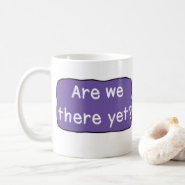 Är vi där än? kaffemugg