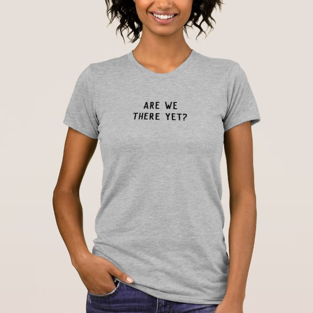 Är vi där än? Kvinnor T-Shirt (Framsida)