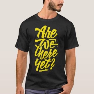 Är vi där ännu Typografiska vägen Resa Design? T Shirt