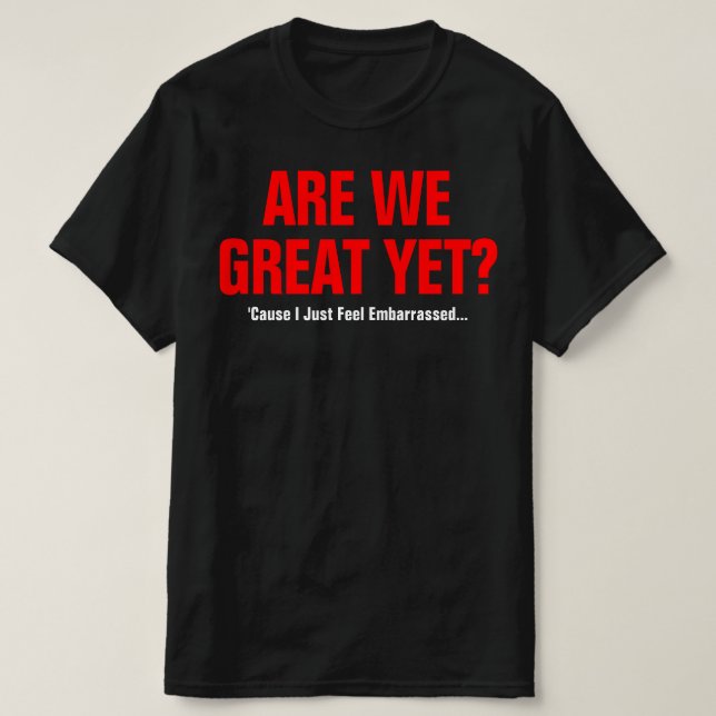 Är vi fantastiska än? Jag känner mig bara generad T Shirt (Design framsida)