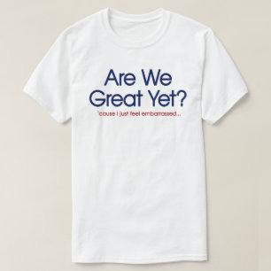 Är vi fantastiska än? Jag känner mig bara generad T Shirt