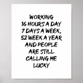 Arbeta 16 timmar per dag, 7 dagar per vecka poster