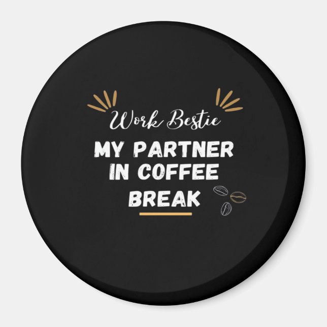 Arbeta Bestie, min partner i kaffebrösten är omode Magnet (Framsidan)