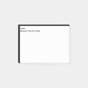 Arbeta för att jag behöver pengarna post-it block