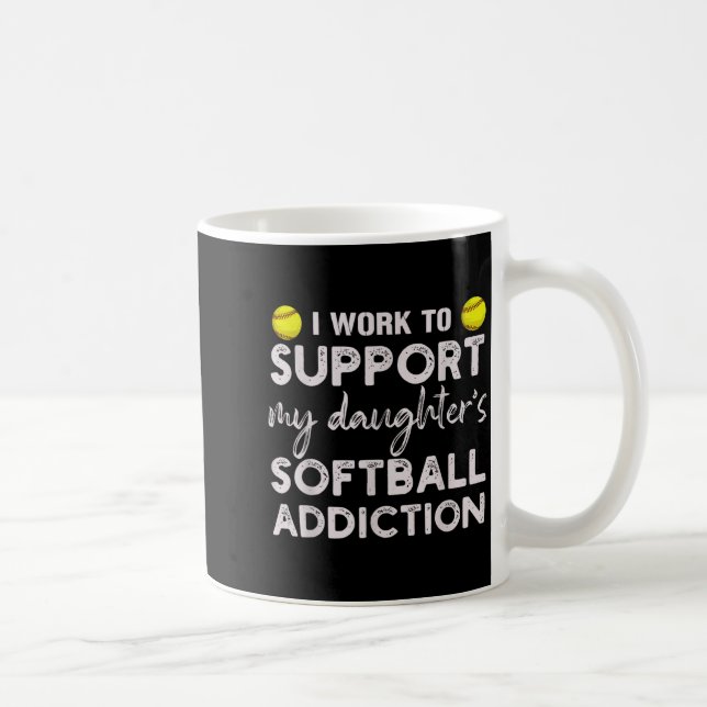 Arbeta för att stödja dotters softbollmissbruk kaffemugg (Höger)