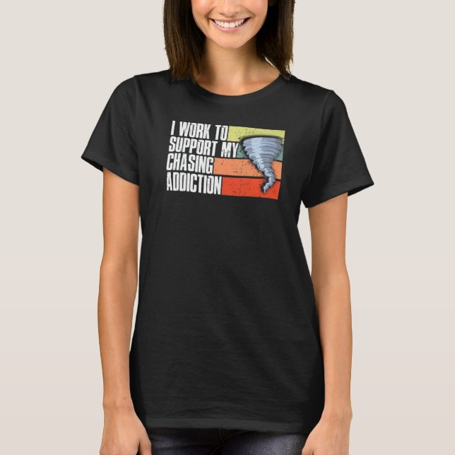 Arbeta för att stödja min stormchaserm för Chasing T Shirt (Framsida)