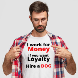 arbeta för pengar om du vill ha en lojalsfirman hu t shirt