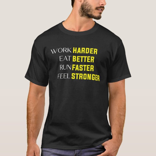 Arbeta hårdare Ät bättre Spring snabbare Känn dig  T Shirt (Framsida)
