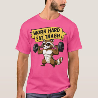 Arbeta hårt ät skräp söt tvättbjörn gym Pun T Shirt
