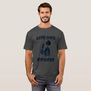 Arbeta hårt Be hårdare T Shirt