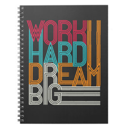 Arbeta hårt Dream Big Design Anteckningsbok
