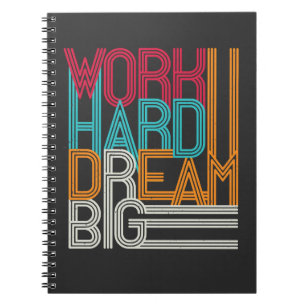 Arbeta hårt Dream Big Design Anteckningsbok