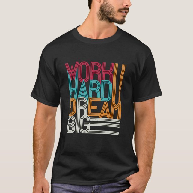 Arbeta hårt Dream Big Design T Shirt (Framsida)