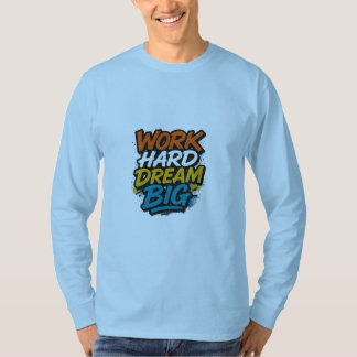 Arbeta hårt Dream Big Motivational T-Shirt