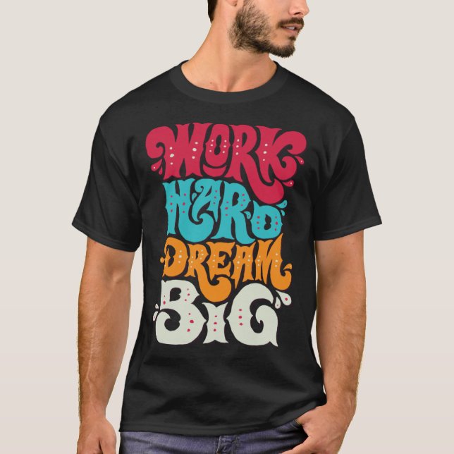 Arbeta hårt Dröm stort 1 T Shirt (Framsida)