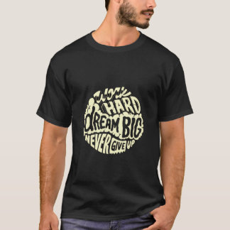 Arbeta hårt dröm stort t shirt