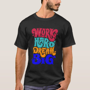arbeta hårt dröm stort t shirt