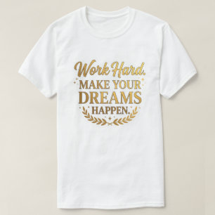 Arbeta hårt Drömmar blir verklighet Guld Citat Pre T Shirt