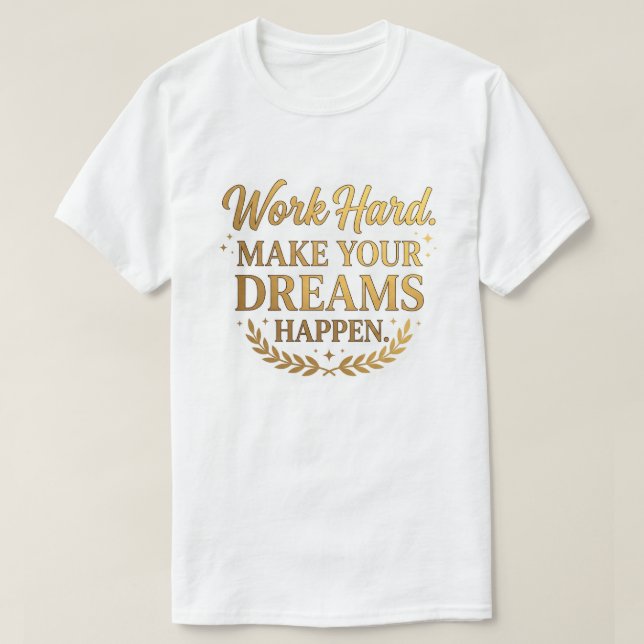 Arbeta hårt Drömmar blir verklighet Guld Citat Pre T Shirt (Design framsida)