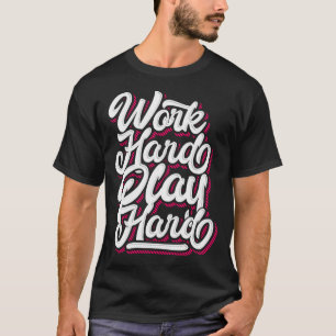 Arbeta hårt för att spela upp trenden t shirt