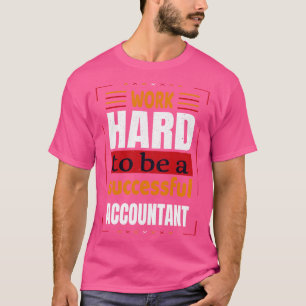 Arbeta hårt för att vara en framgångsrik, revisors t shirt