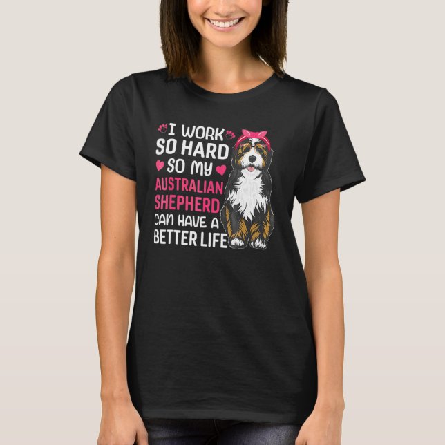 Arbeta hårt för Australian shepherd Hundägare Grap T Shirt (Framsida)