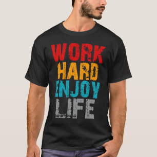 arbeta hårt för livet t shirt