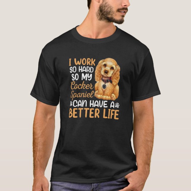 Arbeta hårt för min Cocker Spain Hundägare Graphic T Shirt (Framsida)