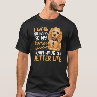 Arbeta hårt för min Cocker Spain Hundägare Graphic T Shirt