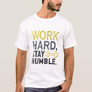 Arbeta hårt, håll dig ödmjuk t shirt