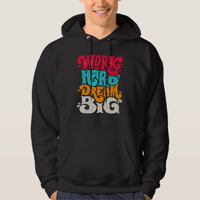 Arbeta hårt i Dream Big Hoodie (Framsida)